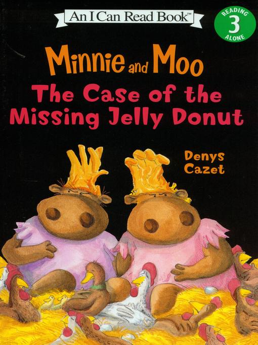 Title details for Minnie and Moo the Case of the Missing Jelly Donut by Denys Cazet - Wait list